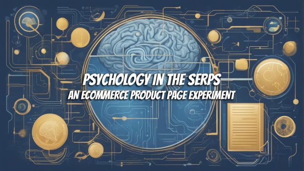Psychology in the SERPs – An Ecommerce Product Page Experiment
